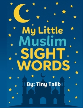 My Little Muslim Sight Words: 100 Easy Sight Words with Simple Islamic Sentences for Early Readers