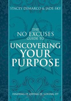 Paperback No Excuses Guide to Uncovering Your Purpose: Finding It. Living It. Loving It Book