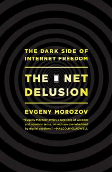 Hardcover The Net Delusion: The Dark Side of Internet Freedom Book