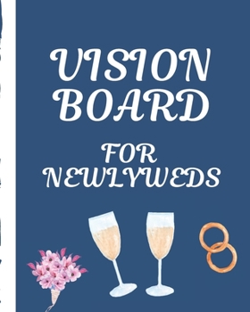 Vision Board For Newlyweds: Wedding Brainstorming Planner | Weekly Vision Board Notebook | Write Daily Dreams | Goal Diary | Attractive Energy | Personal Goals | Business | New Year's Resolutions