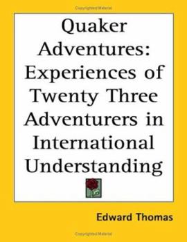 Quaker Adventures: Experiences of Twenty Three Adventurers in International Understanding