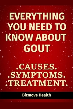 Paperback Everything you need to know about Gout: Causes, Symptoms, Treatment Book