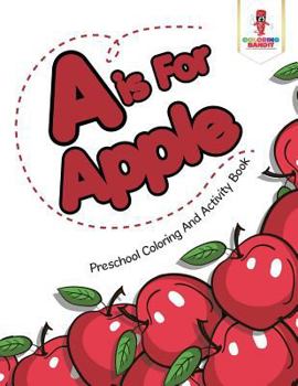 Paperback A is For Apple: Preschool Coloring And Activity Book