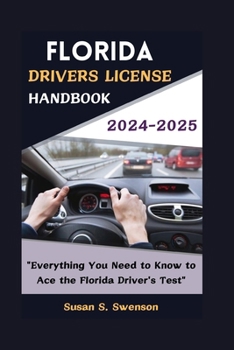 FLORIDA DRIVERS LICENSE HANDBOOK 2024-2025: "Everything You Need to Know to Ace the Florida Driver's Test"