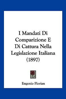 Paperback I Mandati Di Comparizione E Di Cattura Nella Legislazione Italiana (1897) [Italian] Book