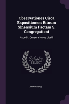 Paperback Observationes Circa Expositionem Rituum Sinensium Factam S. Congregationi: Accedit: Censura Huius Libelli Book