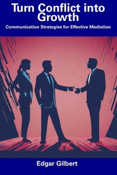 Paperback Turn Conflict into Growth: Communication Strategies for Effective Mediation Book