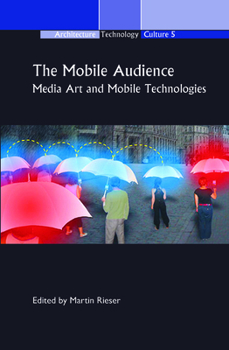 Hardcover The Mobile Audience: Media Art and Mobile Technologies Book