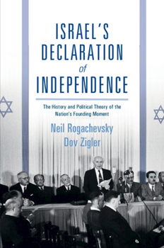 Israel's Declaration of Independence: The History and Political Theory of the Nation's Founding Moment