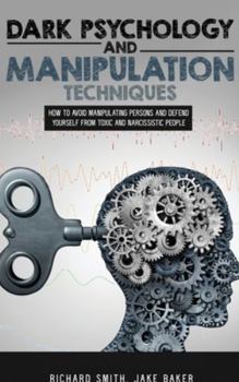 Hardcover Dark Psychology and Manipulation Techniques: How to Avoid Manipulating Persons and Defend Yourself from Toxic and Narcissistic People Book