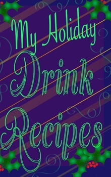 Hardcover My Holiday Drink Recipes - Add Your Own: Personalised Holiday Drink Notebook Book