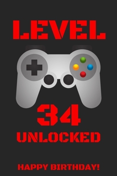Paperback Level 34 Unlocked Happy Birthday!: Gamer Notebook / Journal / Diary / Achievement / Card / Appreciation Gift (6 x 9 - 110 Blank Lined Pages) Book