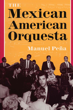 Paperback The Mexican American Orquesta: Music, Culture, and the Dialectic of Conflict Book