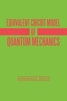 Paperback Equivalent Circuit Model of Quantum Mechanics Book