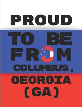 Paperback Proud to Be from Columbus, Georgia (Ga): Customized Note Book