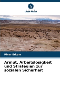 Armut, Arbeitslosigkeit und Strategien zur sozialen Sicherheit (German Edition)