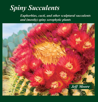 Mass Market Paperback Spiny Succulents: Euphorbias, Cacti, and Other Sculptural Succulents and (Mostly) Spiny Xerophytic Plants Book