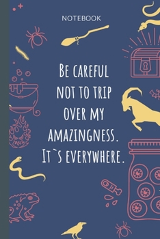 Paperback Be careful not to trip over my amazingness. It`s everywhere.: Lined Journal, 100 Pages, 6 x 9, Blank Journal To Write In, Gift for Co-Workers, Colleag Book