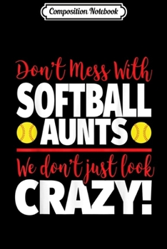 Composition Notebook: Crazy Softball Aunt - We Don't Just Look Crazy Journal/Notebook Blank Lined Ruled 6x9 100 Pages