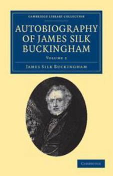 Electronics Autobiography of James Silk Buckingham: Volume 2: Including His Voyages, Travels, Adventures, Speculations, Successes and Failures Book