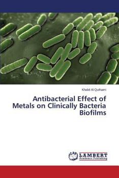 Paperback Antibacterial Effect of Metals on Clinically Bacteria Biofilms Book