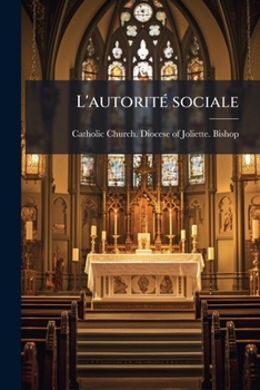 Paperback L'autorité sociale: Sa nature, sa nécessité, son origine, son exercice: conférence faite à la Basilique de Québec, le dimance 26 septembre 1909 [French] Book