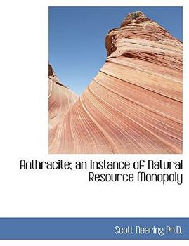 Paperback Anthracite; An Instance of Natural Resource Monopoly Book