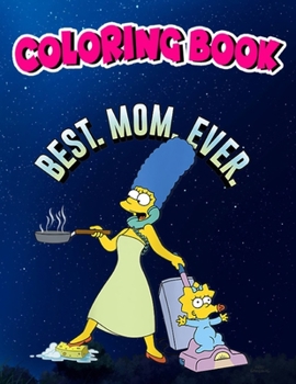 Coloring Book: Womens The Simpsons Mother's Day Marge Best Mom Ever, Children Coloring Book, 100 Pages to Color
