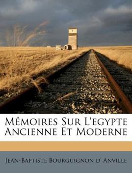 Paperback Mémoires Sur L'egypte Ancienne Et Moderne [French] Book