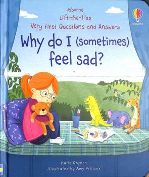 Very First Questions & Answers: Why do I (sometimes) feel sad? - Book  of the Lift the Flap First Questions and Answers