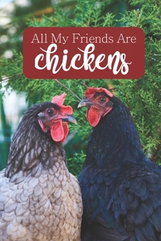 Paperback All My Friends Are Chickens: 100-page lined journal for chicken lovers Book