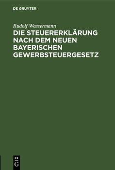 Hardcover Die Steuererklärung Nach Dem Neuen Bayerischen Gewerbsteuergesetz [German] Book