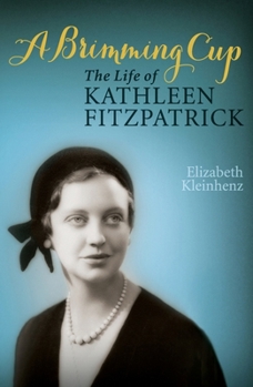 A Brimming Cup: The Life of Kathleen Fitzpatrick