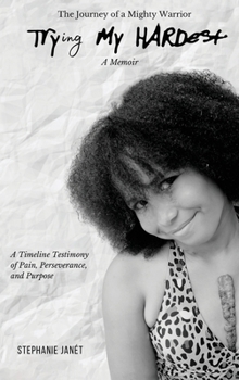 Hardcover "Try(ing) My Hardest" A TimeLine Testimony of Pain, Perseverance And Purpose Book