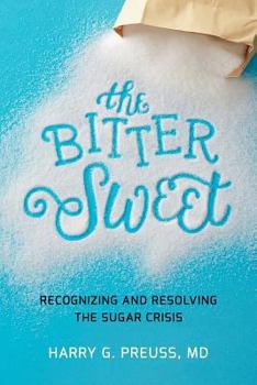 Paperback The Bitter Sweet: Recognizing and Resolving the Sugar Crisis Book