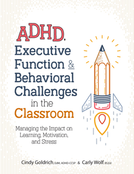 Paperback Adhd, Executive Function & Behavioral Challenges in the Classroom: Managing the Impact on Learning, Motivation and Stress Book