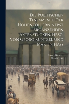 Paperback Die politischen Testamente der Hohenzollern nebst ergänzenden Aktenstücken, hrsg. von Georg Küntzel und Martin Hass [German] Book