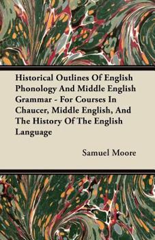 Paperback Historical Outlines of English Phonology and Middle English Grammar - For Courses in Chaucer, Middle English, and the History of the English Language Book