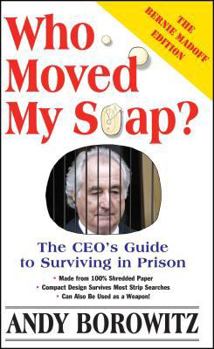 Paperback Who Moved My Soap?: The CEO's Guide to Surviving Prison: The Bernie Madoff Edition Book