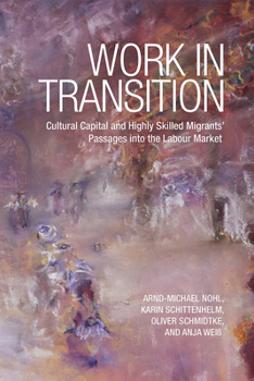 Paperback Work in Transition: Cultural Capital and Highly Skilled Migrants' Passages Into the Labour Market Book