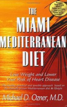 Hardcover The Miami Mediterranean Diet: Lose Weight and Lower Your Risk of Heart Disease: The Healthy, Practical and Sensible Approach Based on the Clinically Book