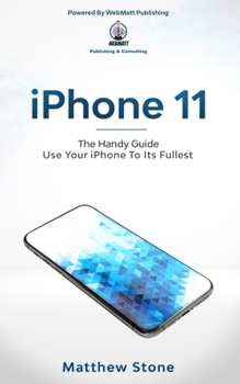 Paperback iPhone 11: Learn Step-By-Step How To Use Your iPhone To Its Fullest Book