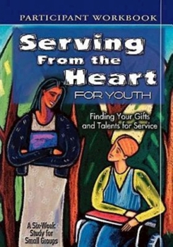Paperback Serving from the Heart for Youth Student: Finding Your Gifts and Talents for Service Book