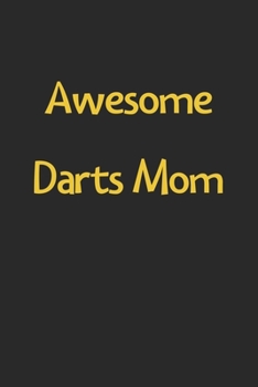 Paperback Awesome Darts Mom: Lined Journal, 120 Pages, 6 x 9, Funny Darts Gift Idea, Black Matte Finish (Awesome Darts Mom Journal) Book