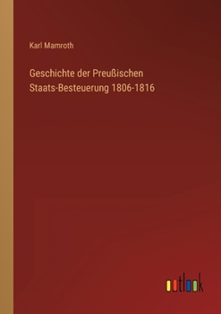 Paperback Geschichte der Preußischen Staats-Besteuerung 1806-1816 [German] Book