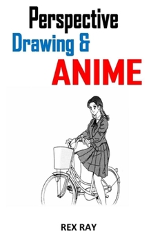 Paperback Perspective Drawing and Anime: Discover everything you need to know about perspective drawing in relation to anime Book