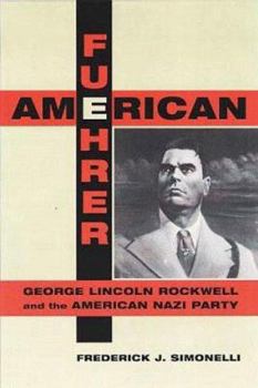 American Fuehrer: George Lincoln Rockwell and the American Nazi Party