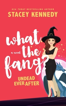 What the Fang - Book #1 of the Undead Ever After