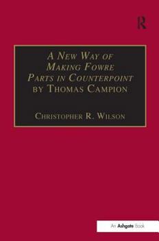 Hardcover A New Way of Making Fowre Parts in Counterpoint by Thomas Campion: And Rules How to Compose by Giovanni Coprario Book