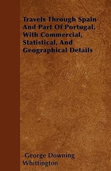 Travels Through Spain and Part of Portugal, with Commercial, Statistical, and Geographical Details